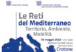 Reti del Mediterraneo. Territorio, Ambiente, Mobilità – Crotone 30 maggio 2022 ore 15,30