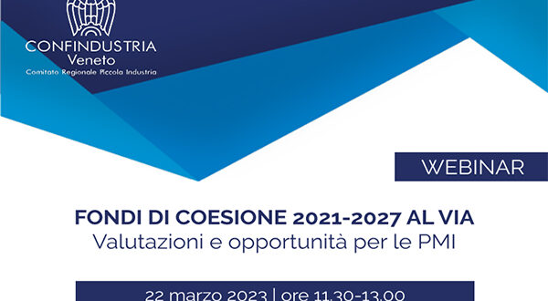 Webinar “FONDI DI COESIONE 2021-2027 AL VIA. VALUTAZIONI E OPPORTUNITA’PER LE PMI” – Mercoledì 22 marzo 2023, ore 11.30-13.00