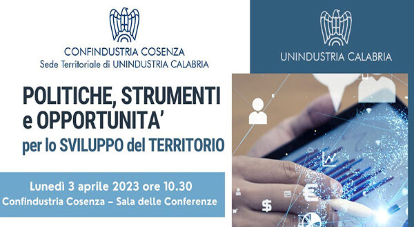 Politiche, strumenti e opportunità per lo sviluppo. Il 3 aprile in Confindustria a Cosenza