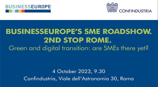 BusinessEurope’s SME Roadshow. Second stop in Rome. Green and digital transition: are SMEs there yet? 4 ottobre 2023