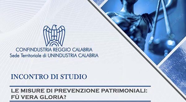 Incontro di studio: “Le Misure di Prevenzione Patrimoniali: fù vera gloria?” 20.12.2023 ore 16.00 Confindustria Reggio Calabria